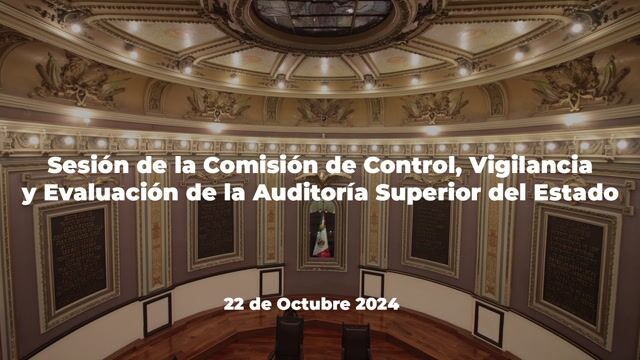 SESIÓN DE LA COMISIÓN DE CONTROL, VIGILANCIA Y EVALUACIÓN DE LA AUDITORÍA SUPERIOR DEL ESTADO 